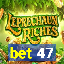 bet 47